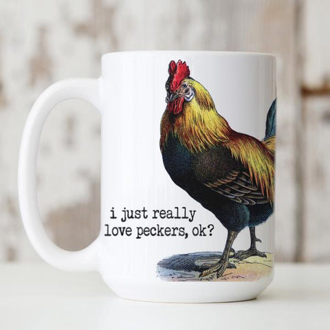 I Just Really Love Peckers, OK? Mug