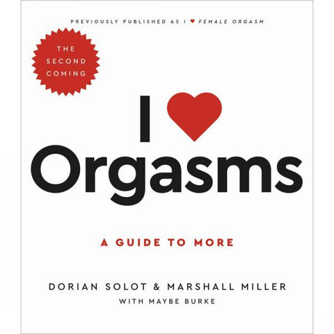 I Love Orgasms: The Second Coming - A Guide to More Book
